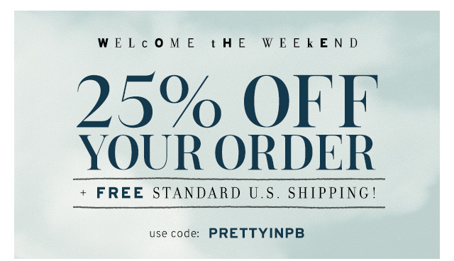 25% Off + FREE Standard U.S. Shipping!