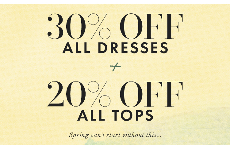 30% Off Dresses + 20% Off Tops