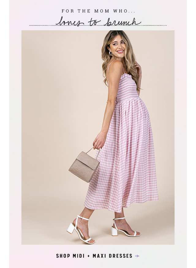 For the mom who loves to brunch - Shop Midi + Maxi Dresses