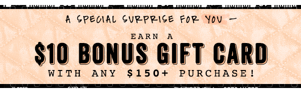 $10 Bonus Gift Card With Any $150+ Purchase