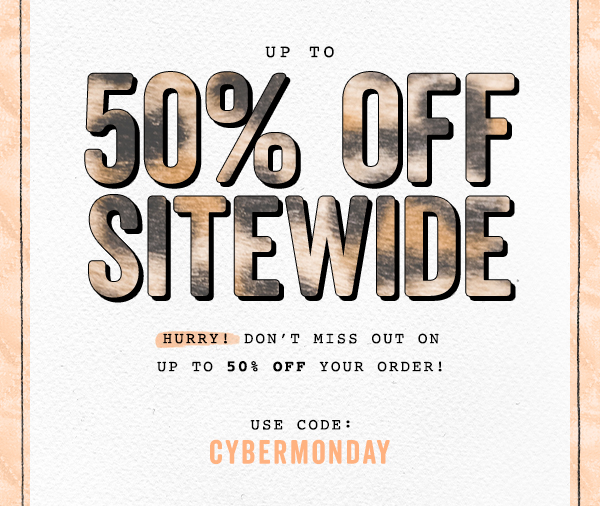 CYBER MONDAY: Up To 50% OFF Sitewide Ends Tonight!