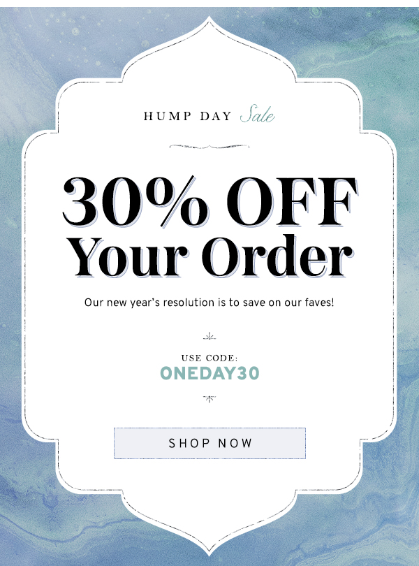 Hump Day Sale: 30% OFF Your Order
