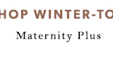 Shop Maternity Plus Winter-To-Spring Styles