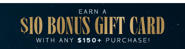 $10 Bonus Gift Card w/ $150+ Purchase
