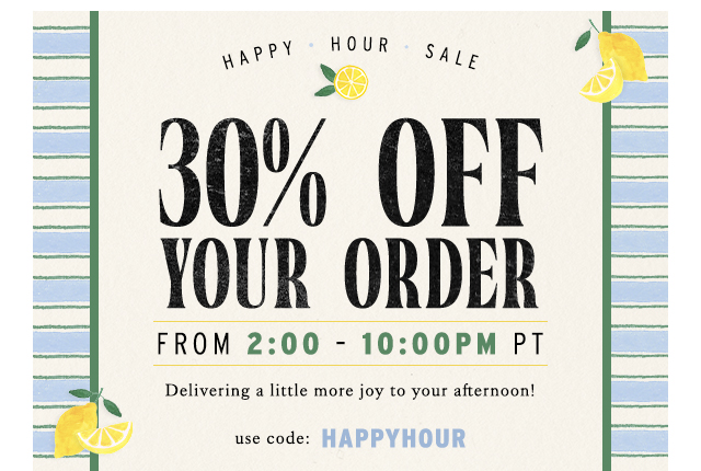 Happy Hour: 30% OFF From 2-10pm PT